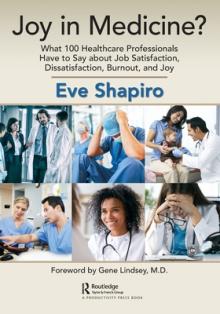 Joy in Medicine?: What 100 Healthcare Professionals Have to Say about Job Satisfaction, Dissatisfaction, Burnout, and Joy
