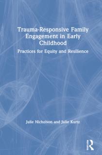 Trauma-Responsive Family Engagement in Early Childhood: Practices for Equity and Resilience
