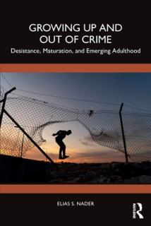 Growing Up and Out of Crime: Desistance, Maturation, and Emerging Adulthood