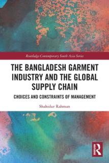 The Bangladesh Garment Industry and the Global Supply Chain: Choices and Constraints of Management