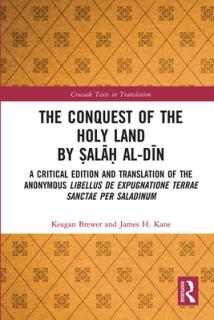 The Conquest of the Holy Land by Ṣalāḥ Al-Dīn: A Critical Edition and Translation of the Anonymous Libellus de Expugnatione Terr