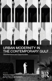 Urban Modernity in the Contemporary Gulf: Obsolescence and Opportunities