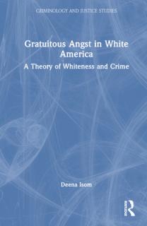 Gratuitous Angst in White America: A Theory of Whiteness and Crime
