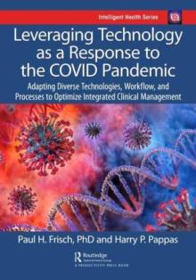 Leveraging Technology as a Response to the Covid Pandemic: Adapting Diverse Technologies, Workflow, and Processes to Optimize Integrated Clinical Mana