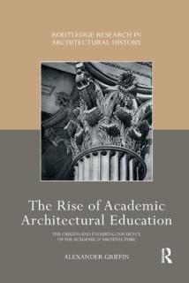 The Rise of Academic Architectural Education: The Origins and Enduring Influence of the Acadmie d'Architecture