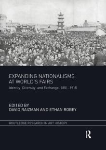 Expanding Nationalisms at World's Fairs: Identity, Diversity, and Exchange, 1851-1915