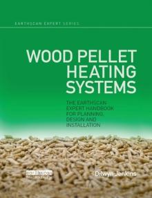 Wood Pellet Heating Systems: The Earthscan Expert Handbook on Planning, Design and Installation