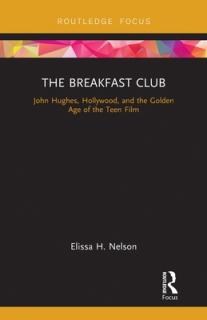 The Breakfast Club: John Hughes, Hollywood, and the Golden Age of the Teen Film