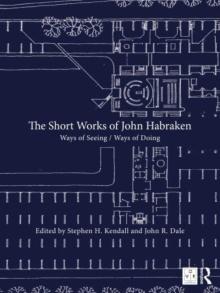 The Short Works of John Habraken: Ways of Seeing / Ways of Doing