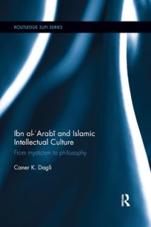 Ibn al-'Arabī and Islamic Intellectual Culture: From Mysticism to Philosophy