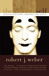 The Created Self: Reinventing Body, Persona, and Spirit