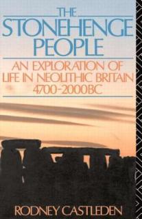 The Stonehenge People: An Exploration of Life in Neolithic Britain 4700-2000 BC