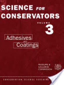 The Science for Conservators Series: Volume 3: Adhesives and Coatings