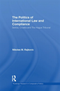 The Politics of International Law and Compliance: Serbia, Croatia and the Hague Tribunal