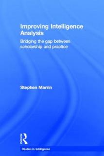 Improving Intelligence Analysis: Bridging the Gap Between Scholarship and Practice