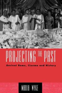 Projecting the Past: Ancient Rome, Cinema and History