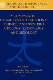 Bridging Hippocrates and Huang Ti, Volume 1: A Comparative Thesaurus of Traditional Chinese and Western Urology, Andrology and Sexology