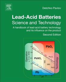 Lead-Acid Batteries: Science and Technology: A Handbook of Lead-Acid Battery Technology and Its Influence on the Product
