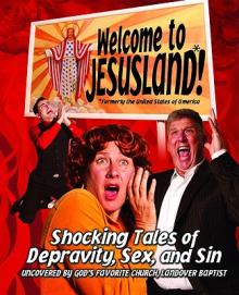 Welcome to Jesusland!: (Formerly the United States of America) Shocking Tales of Depravity, Sex, and Sin Uncovered by God's Favorite Church,