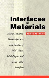 Interfaces in Materials: Atomic Structure, Thermodynamics and Kinetics of Solid-Vapor, Solid-Liquid and Solid-Solid Interfaces