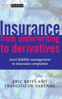 Insurance: From Underwriting to Derivatives: Asset Liability Management in Insurance Companies