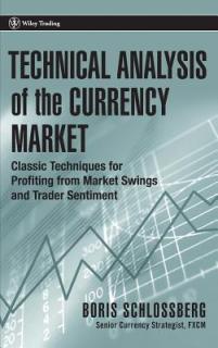Technical Analysis of the Currency Market: Classic Techniques for Profiting from Market Swings and Trader Sentiment