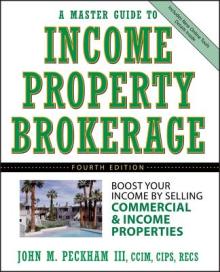 A Master Guide to Income Property Brokerage: Boost Your Income by Selling Commercial and Income Properties