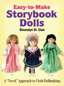 Easy-To-Make Storybook Dolls: A Novel Approach to Cloth Dollmaking