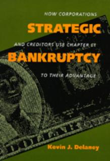 Strategic Bankruptcy: How Corporations and Creditors Use Chapter 11 to Their Advantage