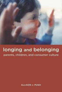 Longing and Belonging: Parents, Children, and Consumer Culture