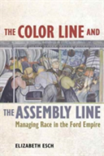 The Color Line and the Assembly Line, 50: Managing Race in the Ford Empire