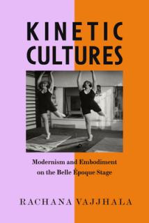 Kinetic Cultures: Modernism and Embodiment on the Belle Epoque Stage Volume 32