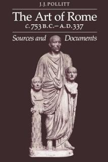 Art of Rome, C. 753 B.C.-A.D. 337: Sources and Documents
