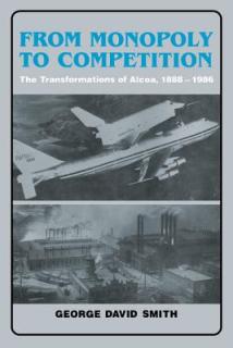 From Monopoly to Competition: The Transformations of Alcoa, 1888-1986