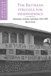 The Eritrean Struggle for Independence: Domination, Resistance, Nationalism, 1941-1993