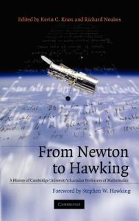 From Newton to Hawking: A History of Cambridge University's Lucasian Professors of Mathematics