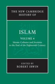 Islamic Cultures and Societies to the End of the Eighteenth Century V4