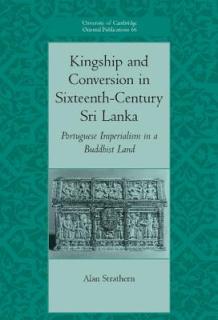 Kingship and Conversion in Sixteenth-Century Sri Lanka: Portuguese Imperialism in a Buddhist Land