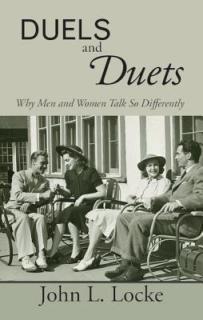 Duels and Duets: Why Men and Women Talk So Differently