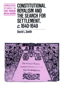 Constitutional Royalism and the Search for Settlement, C.1640-1649
