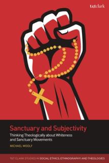 Sanctuary and Subjectivity: Thinking Theologically about Whiteness and Sanctuary Movements