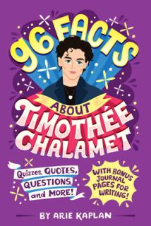 96 Facts About Timothe Chalamet: Quizzes, Quotes, Questions, and More! With Bonus Journal Pages for Writing!