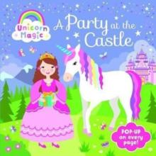 Pop Up Book - Unicorn Magic a Party at the Castle