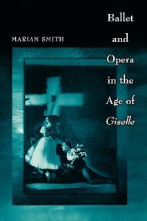 Ballet and Opera in the Age of Giselle""