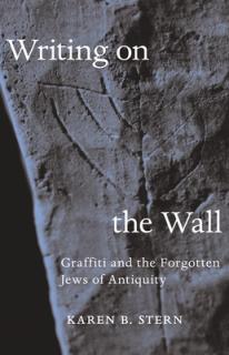 Writing on the Wall: Graffiti and the Forgotten Jews of Antiquity