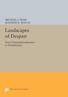 Landscapes of Despair: From Deinstitutionalization to Homelessness