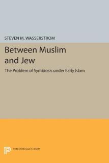 Between Muslim and Jew: The Problem of Symbiosis Under Early Islam
