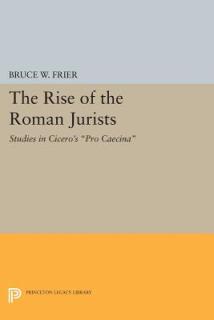 The Rise of the Roman Jurists: Studies in Cicero's Pro Caecina
