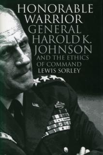 Honorable Warrior: General Harold K. Johnson and the Ethics of Command