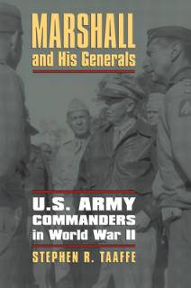 Marshall and His Generals: U.S. Army Commanders in World War II